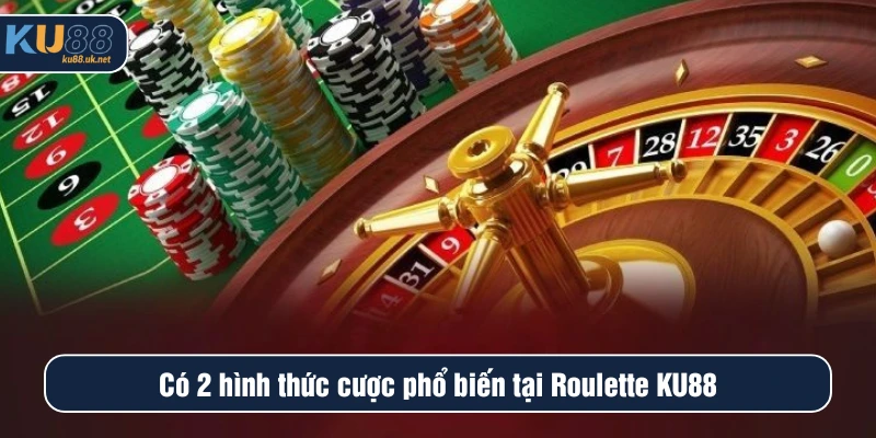 2 hình thức cược trong Roulette KU88