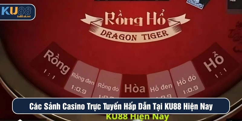 các sảnh casino trực tuyến hấp dẫn tại KU88