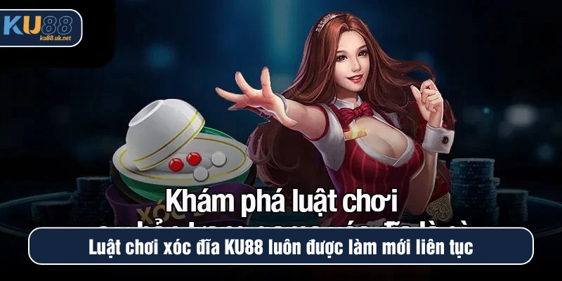 Luật chơi xóc đĩa KU88 luôn được làm mới liên tục