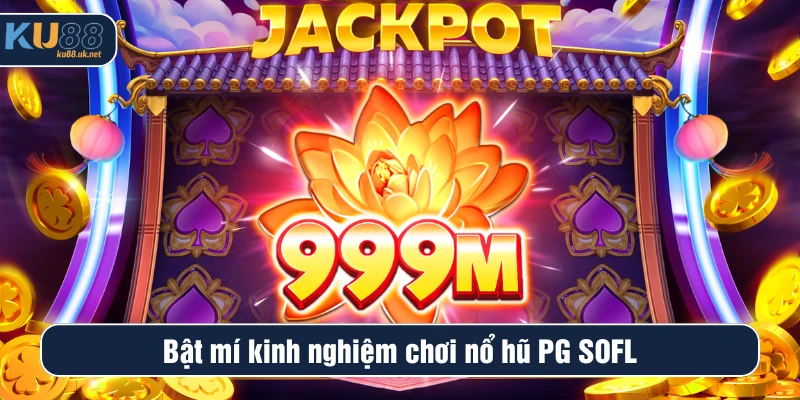 Bật mí kinh nghiệm chơi nổ hũ PG SOFT