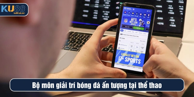 Bộ môn giải trí bóng đá ấn tượng tại thể thao