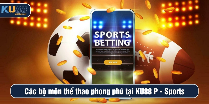 Các bộ môn thể thao phong phú tại Ku88 P-Sports