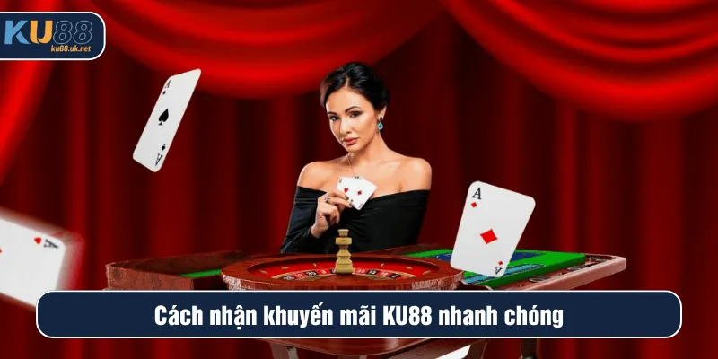 Cách nhận khuyến mãi KU88 nhanh chóng