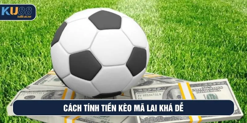 Cách tính tiền kèo Mã Lai khá dễ