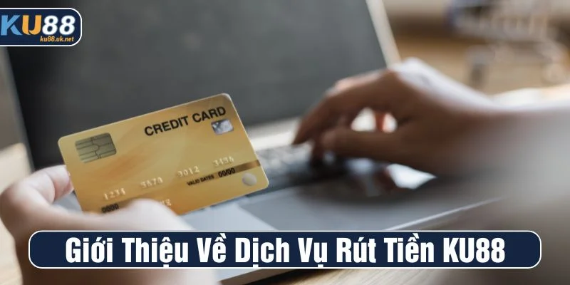 Giao dịch rút tiền được KU88 đảm bảo an toàn tuyệt đối