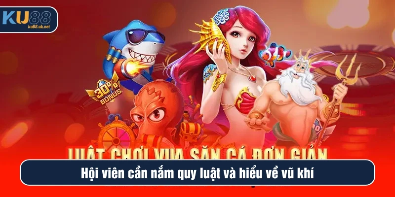 Hội viên cần nắm quy luật và hiểu về vũ khí