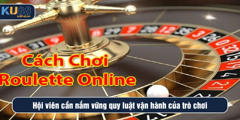 Hội viên cần nắm vững quy luật vận hành của trò chơi