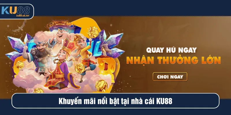Khuyến mãi nổi bật tại nhà cái KU88