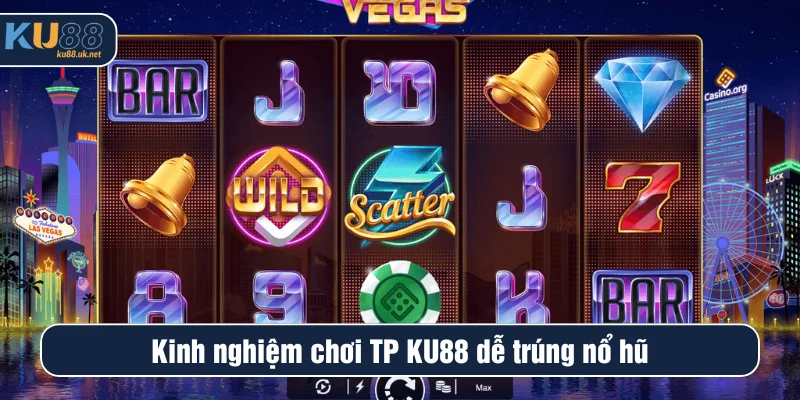 Kinh nghiệm chơi TP KU88 đẻ trúng nổ hũ