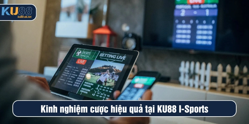 Kinh nghiệm cược hiệu quả tại KU88 I-Sports