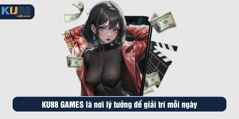 KU88 GAMES là nơi lý tưởng để giải trí mỗi ngày
