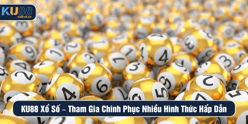 KU88 Xổ Số – Tham Gia Chinh Phục Nhiều Hình Thức Hấp Dẫn