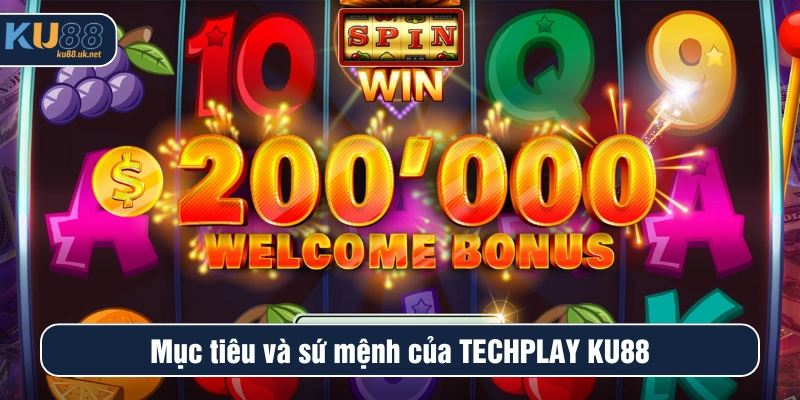 Mục tiêu và sứ mệnh của Techplay KU88