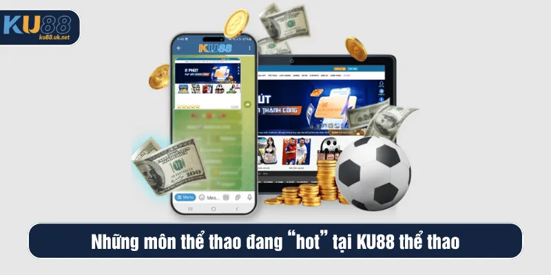Những môn thể thao đang “hot” tại KU88 thể thao