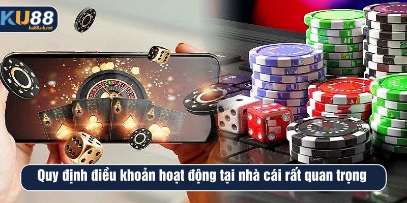 Quy định điều khoản hoạt động tại nhà cái rất quan trọng 