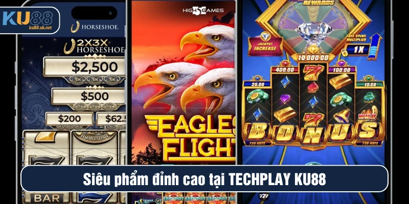 Siêu phẩm đỉnh cao tại Techplay KU88