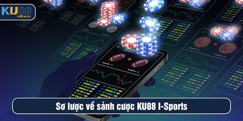 Sơ lược về sảnh cược Ku88 I-Sports