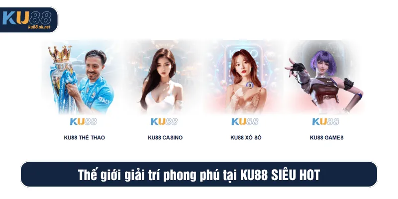 Thế giới giải trí phong phú tại KU88 SIÊU HOT