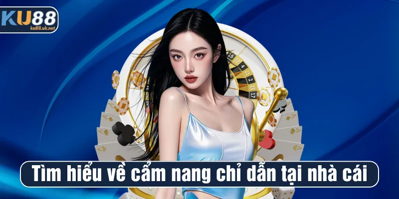 Tìm hiểu đôi nét về cẩm nang chỉ dẫn tại nhà cái