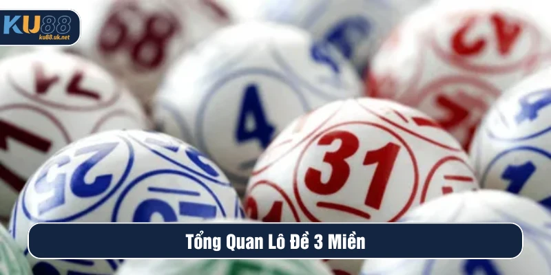 Tổng quan lô đề 3 miền