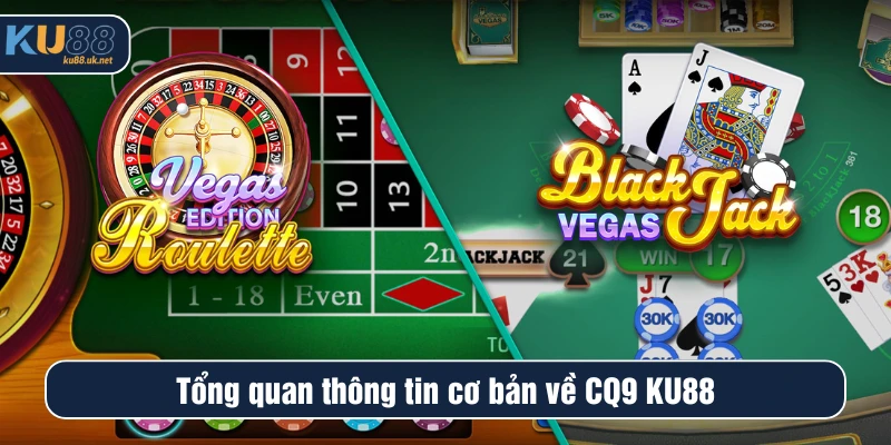 Tổng quan thông tin cơ bản về CQ9 KU88