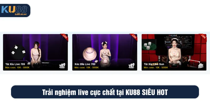 Trải nghiệm live cực chất tại KU88 SIÊU HOT