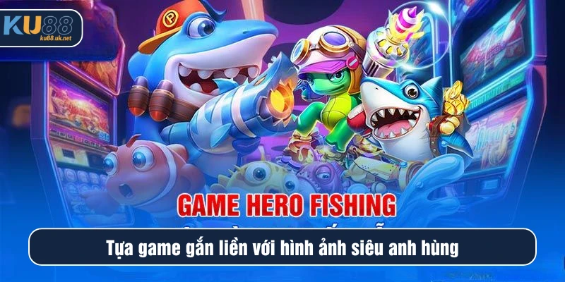 Tựa game gắn liền với hình ảnh siêu anh hùng