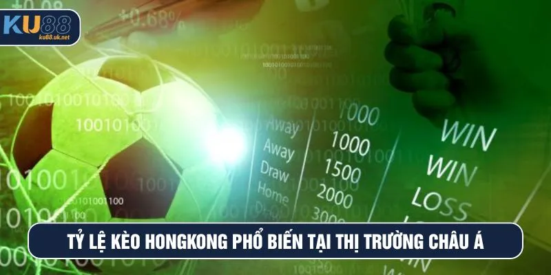 Tỷ lệ kèo Hongkong phổ biến tại thị trường châu Á