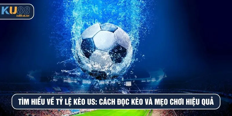 Tỷ lệ kèo US
